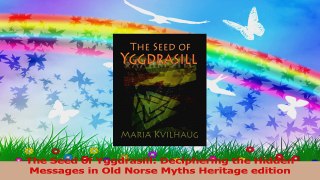 Read  The Seed of Yggdrasill Deciphering the Hidden Messages in Old Norse Myths Heritage Ebook Online