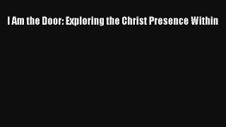 I Am the Door: Exploring the Christ Presence Within [Read] Online