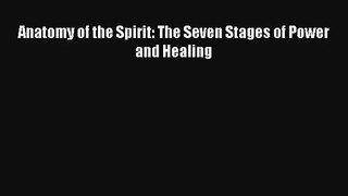 Anatomy of the Spirit: The Seven Stages of Power and Healing [Read] Online