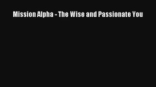 Mission Alpha - The Wise and Passionate You [Download] Full Ebook