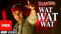 Wat Wat Wat |  Lyrics With Full Song | Tamasha  Ranbir Kapoor, Deepika Padukone | 2015