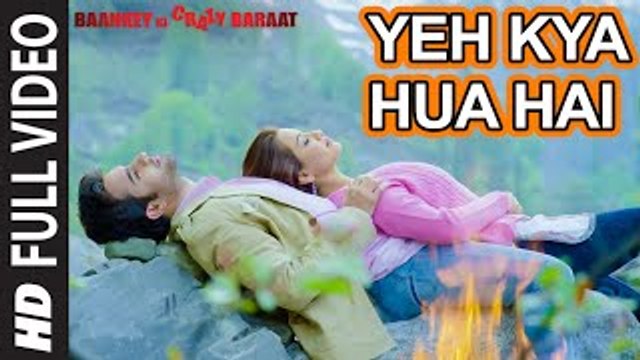 Yeh Kya Hua Hai | Full HD Video Song | Baankey ki Crazy Baraat | 1080p