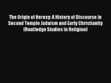[PDF] The Origin of Heresy: A History of Discourse in Second Temple Judaism and Early Christianity