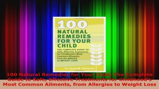 Read  100 Natural Remedies for Your Child The Complete Guide to Safe Effective Treatments for Ebook Free