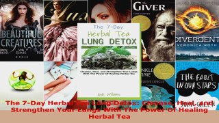 Download  The 7Day Herbal Tea Lung Detox Cleanse Heal and Strengthen Your Lungs With The Power Of Ebook Free