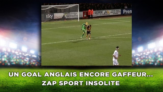 Un goal anglais encore gaffeur... zap sport insolite