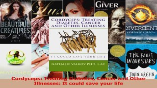 Read  Cordyceps Treating Diabetes Cancer and Other Illnesses It could save your life PDF Online