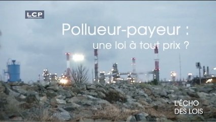 Bande-annonce : L’Écho des Lois : Pollueur-payeur : une loi à tout prix ?