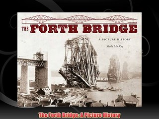 The Forth Bridge: A Picture History