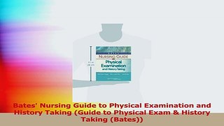Bates Nursing Guide to Physical Examination and History Taking Guide to Physical Exam  Read Online