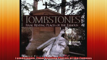 Tombstones Final Resting Places of the Famous