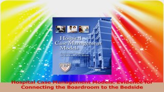 Hospital Case Management Models Evidence for Connecting the Boardroom to the Bedside Read Online