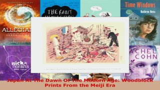 Read  Japan At The Dawn Of The Modern Age Woodblock Prints From the Meiji Era EBooks Online