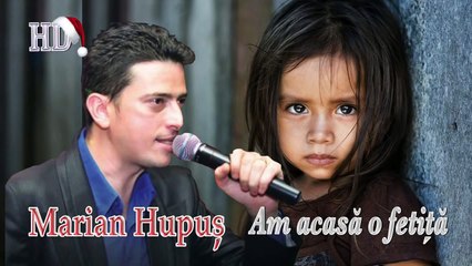 MARIAN HULPUS - AM ACASA O FETITA MICA