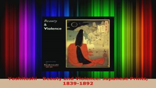 Download  Yoshitoshi  Beauty and Violence Japanese Prints 18391892 Ebook Free