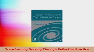 Transforming Nursing Through Reflective Practice PDF
