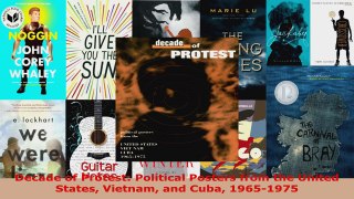 Read  Decade of Protest Political Posters from the United States Vietnam and Cuba 19651975 EBooks Online