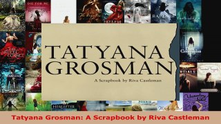 Read  Tatyana Grosman A Scrapbook by Riva Castleman EBooks Online