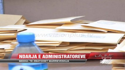 Ndarja e administratoreve të opozitës - News, Lajme - Vizion Plus