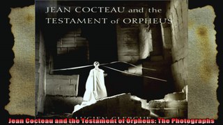 Jean Cocteau and the Testament of Orpheus The Photographs