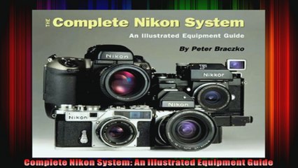 Complete Nikon System An Illustrated Equipment Guide