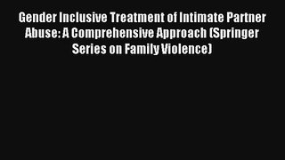 Gender Inclusive Treatment of Intimate Partner Abuse: A Comprehensive Approach (Springer Series