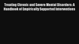 Treating Chronic and Severe Mental Disorders: A Handbook of Empirically Supported Interventions
