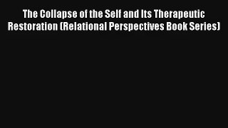 The Collapse of the Self and Its Therapeutic Restoration (Relational Perspectives Book Series)