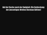 [PDF Download] Auf der Suche nach der Ewigkeit: Die Entdeckung der jenseitigen Welten (German