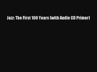 [PDF Download] Jazz: The First 100 Years (with Audio CD Primer) [Download] Full Ebook