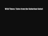 Read Wild Times: Tales from the Suburban Safari# PDF Free