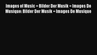 [PDF Download] Images of Music = Bilder Der Musik = Images De Musique: Bilder Der Musik = Images