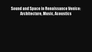 [PDF Download] Sound and Space in Renaissance Venice: Architecture Music Acoustics [PDF] Online