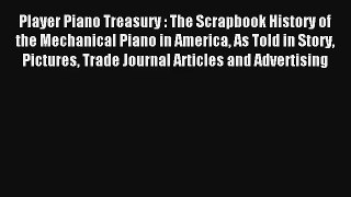 [PDF Download] Player Piano Treasury : The Scrapbook History of the Mechanical Piano in America