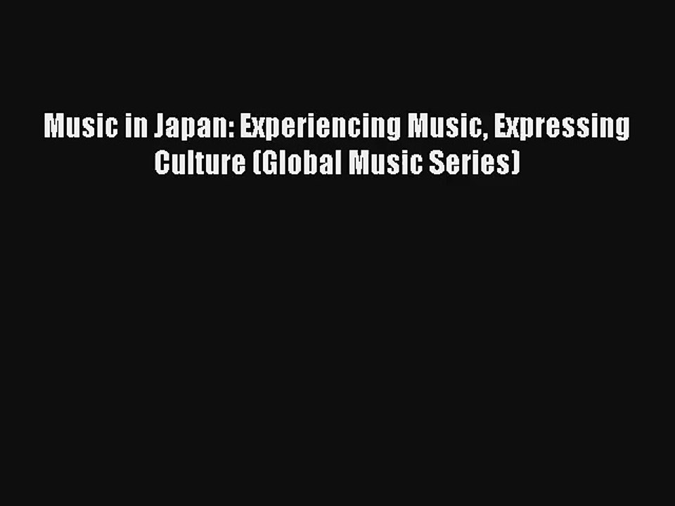 [PDF Download] Music in Japan: Experiencing Music Expressing Culture (Global Music Series)