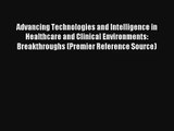 Advancing Technologies and Intelligence in Healthcare and Clinical Environments: Breakthroughs