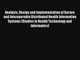 Analysis Design and Implementation of Secure and Interoperable Distributed Health Information
