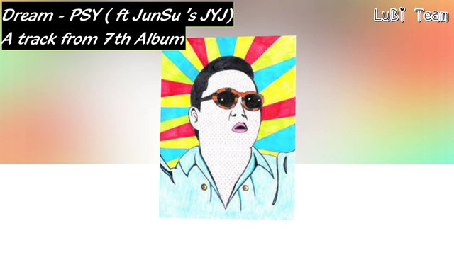 Dream - PSY ft JunSu ( JYJ) [ Audio only ]