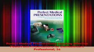 Perfect Medical Presentations Creating Effective PowerPoint Presentations for Read Online