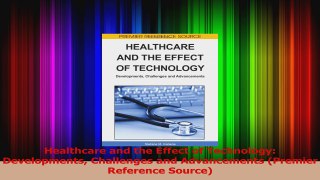 Healthcare and the Effect of Technology Developments Challenges and Advancements Premier Download