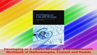 Developing an EHealth Strategy A Commonwealth Workbook of Methodologies Content and Download