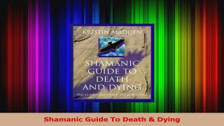 Download  Shamanic Guide To Death  Dying PDF Free