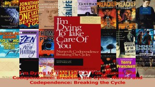 Download  Im Dying to Take Care of You Nurses and Codependence Breaking the Cycle Nurses and PDF Online