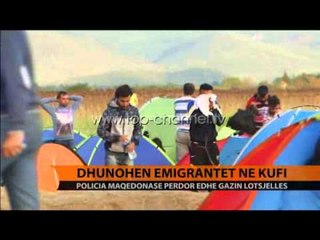 Download Video: Maqedoni, dhunohen emigrantët në kufi - Top Channel Albania - News - Lajme