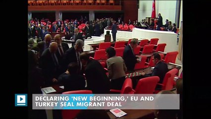Declaring 'new beginning,' EU and Turkey seal migrant deal