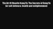 The Art Of Shaolin Kung Fu: The Secrets of Kung Fu for self-defence health and enlightenment