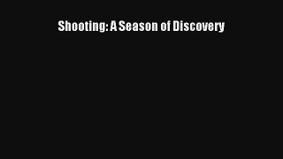 Shooting: A Season of Discovery [Read] Online