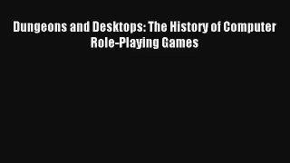 Dungeons and Desktops: The History of Computer Role-Playing Games [PDF Download] Full Ebook