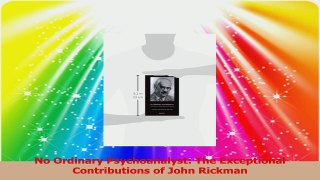 No Ordinary Psychoanalyst The Exceptional Contributions of John Rickman Download