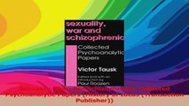 Sexuality War and Schizophrenia Collected Psychoanalytic Papers History of Ideas PDF